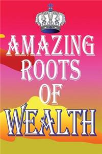 Amazing Roots of Wealth