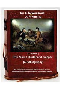 Fifty Years a Hunter and Trapper. (autobiography) that contains many experiences and observations of Eldred Nathaniel Woodcock during his fifty years of hunting and trapping.(ILLUSTRATED)