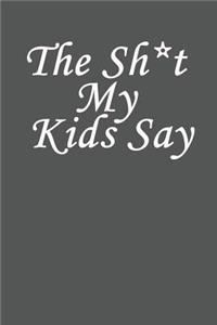 The Sh*t My Kids Say