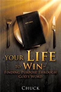 Your Life To Win - Finding Purpose Through God's Word