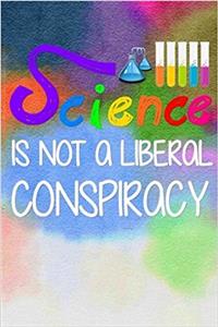 Science Is Not a Liberal Conspiracy: Lined Notebook; Professionally Designed, Planner / Diary