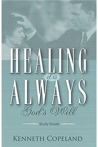 Healing It Is Always God's Will Study Guide