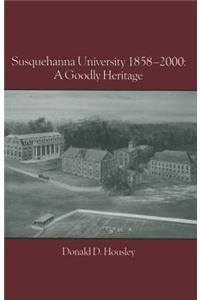 Susquehanna University 1858-2000: A Goodly Heritage