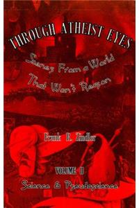 Through Atheist Eyes: Scenes from a World That Won't Reason