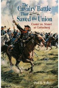 The Cavalry Battle That Saved the Union: Custer Vs. Stuart at Gettysburg