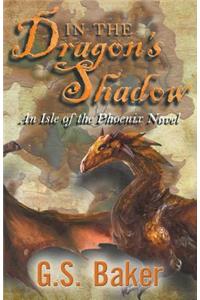 In the Dragon's Shadow: An Isle of the Phoenix Novel