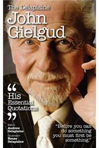 The Delaplaine John Gielgud - His Essential Quotations