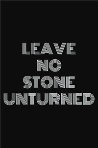 Leave no stone unturned