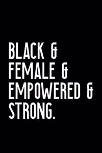 Black & Female & Empowered & Strong
