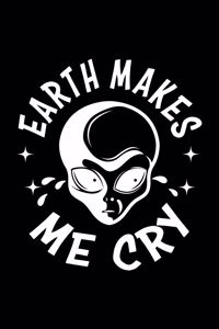Earth Makes Me Cry