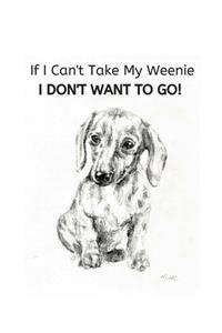 If I Can't Take My Weenie I Don't Want To Go!