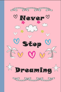 Never Stop Dreaming Notebook for Drawing, Writing, Painting, Sketching or Doodling, 120 Pages