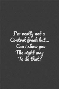 I'm really not a Control Freak But... Can I show you the right way to do that?