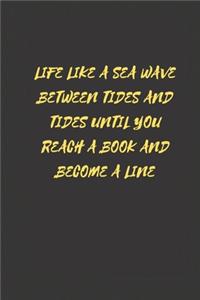 Life like a sea wave between tides and tides until you reach a book and become a line