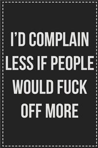 I'd Complain Less if People Would Fuck Off More