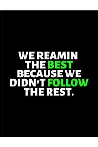 We Remain The Best Because We Don't Follow The Rest