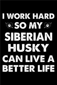 I Work Hard So My Siberian Husky Can Live A Better Life