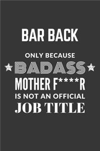 Bar Back Only Because Badass Mother F****R Is Not An Official Job Title Notebook