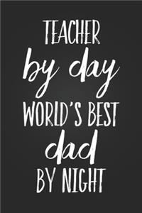 Teacher By Day, World's Best Dad By Night