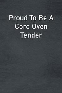 Proud To Be A Core Oven Tender
