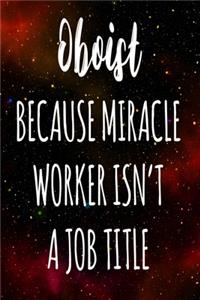 Oboist Because Miracle Worker Isn't A Job Title