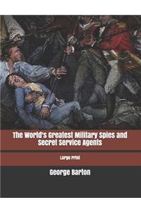 The World's Greatest Military Spies and Secret Service Agents