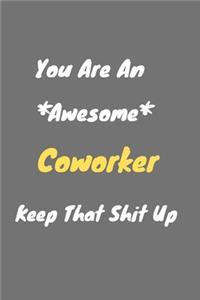 You are an awesome coworker keep that shit up