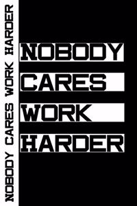 Nobody Cares Work Harder