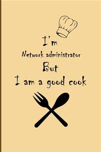 I am Network administrator But I'm a good Cook Journal