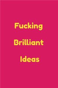 Fucking Brilliant Ideas