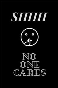 SHHH No One Cares