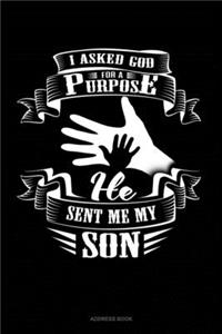 I Asked God For A Purpose He Sent Me My Son