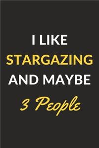 I Like Stargazing And Maybe 3 People