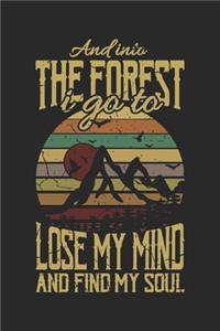 And Into The Forest I Go To Lose My Mind And Find My Soul