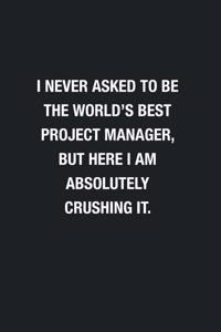 I Never Asked To Be The World's Best Project Manager