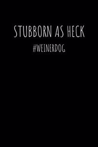 Stubborn as Heck #weinerdog