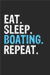 Eat Sleep Boating Repeat Funny Cool Gift for Boating Lovers Notebook A beautiful