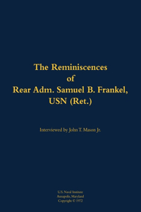 The Reminiscences of Rear Adm. Samuel B. Frankel, USN (Ret.)