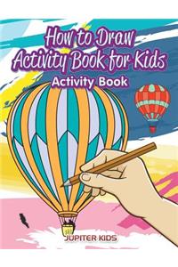 How to Draw Activity Book for Kids Activity Book