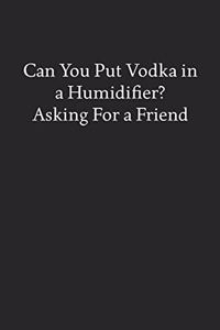 Can You Put Vodka in a Humidifier? Asking for a Friend