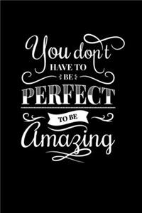You Dont Have to Be Perfect To Be Amazing