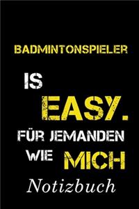 Badmintonspieler Is Easy Für Jemanden Wie Mich Notizbuch