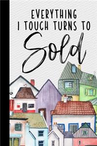 Everything I Touch Turns To Sold