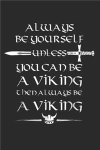 Always Be Yourself Unless You Can Be A Viking Then Always Be A Viking: (6x9 Journal): Lined Writing Notebook, 120 Pages