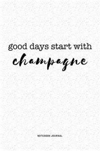 Good Days Start With Champagne