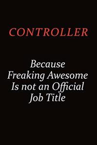 Controller Because Freaking Awesome Is Not An Official job Title