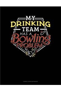 My Drinking Team Has A Bowling Problem