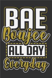 Bae Boujee All Day Everyday