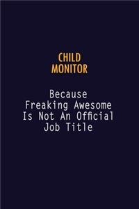 Child Monitor Because Freaking Awesome is not An Official Job Title