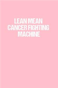 Lean Mean Cancer Fighting Machine